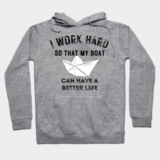 I work hard so my boat can have a better life Hoodie